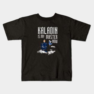 kaladin is my master now Kids T-Shirt